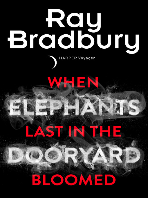 Title details for When Elephants Last in the Dooryard Bloomed by Ray Bradbury - Available